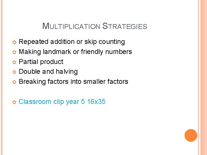 MULTIPLICATION STRATEGIES Repeated addition or skip counting Making landmark or friendly numbers Partial product