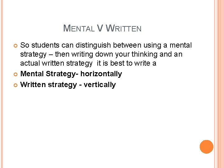 MENTAL V WRITTEN So students can distinguish between using a mental strategy – then