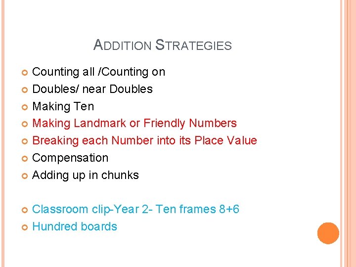 ADDITION STRATEGIES Counting all /Counting on Doubles/ near Doubles Making Ten Making Landmark or