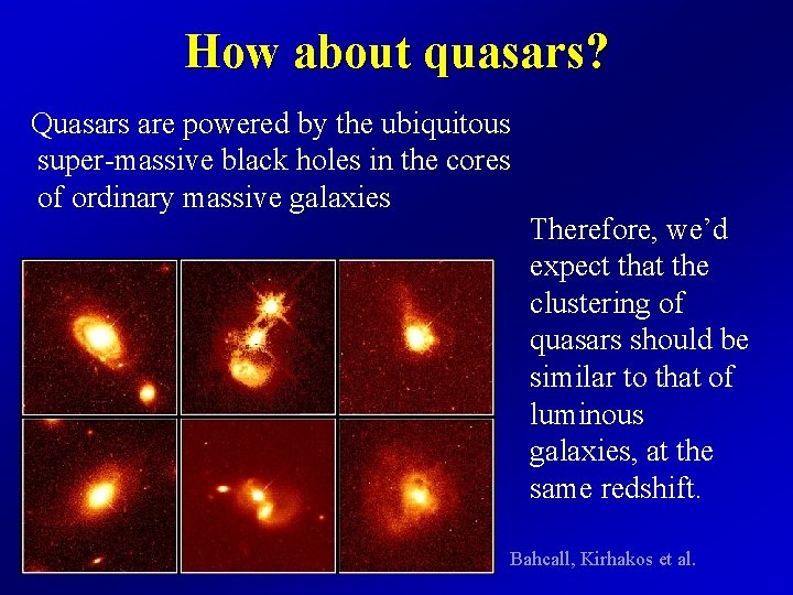 How about quasars? Quasars are powered by the ubiquitous super-massive black holes in the