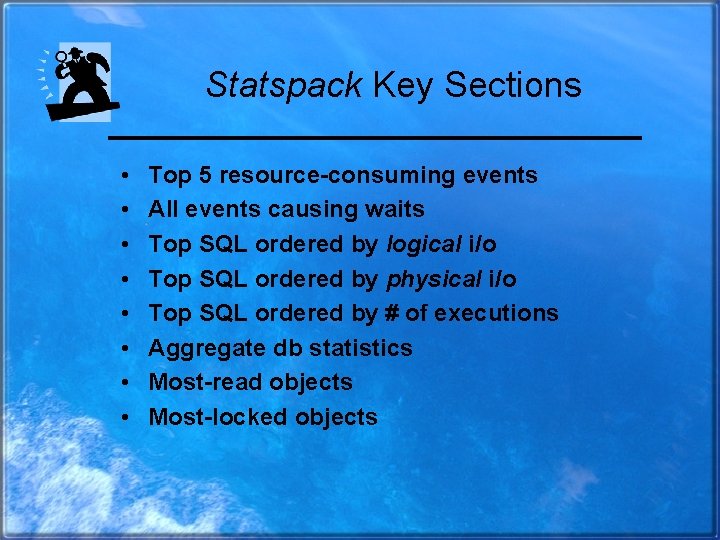 Statspack Key Sections • • Top 5 resource-consuming events All events causing waits Top