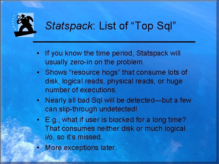 Statspack: List of “Top Sql” • If you know the time period, Statspack will