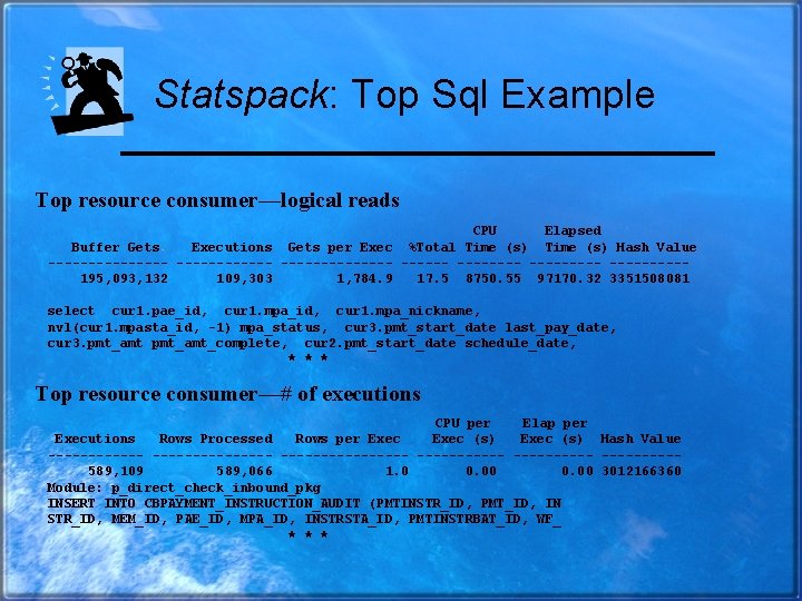Statspack: Top Sql Example Top resource consumer—logical reads CPU Elapsed Buffer Gets Executions Gets