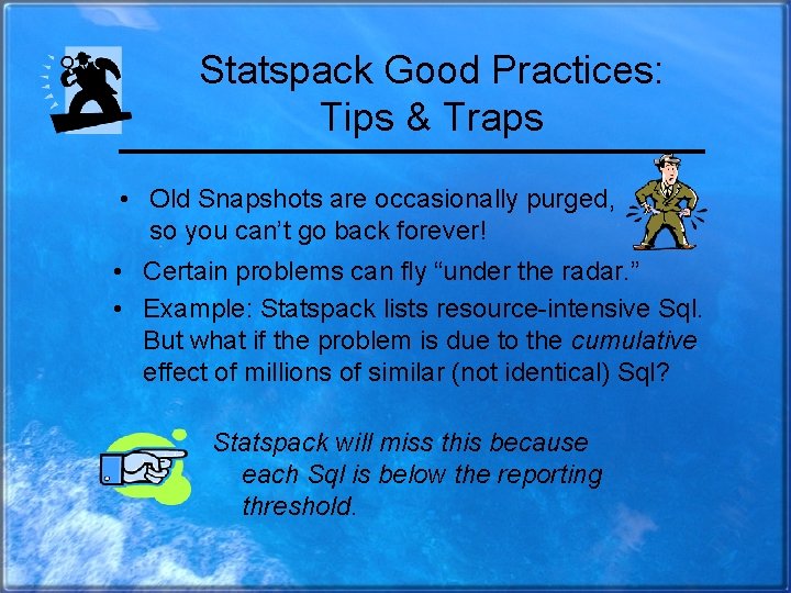 Statspack Good Practices: Tips & Traps • Old Snapshots are occasionally purged, so you