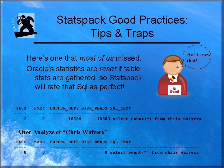 Statspack Good Practices: Tips & Traps Here’s one that most of us missed: Oracle’s
