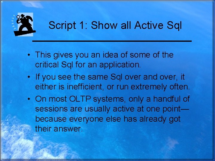Script 1: Show all Active Sql • This gives you an idea of some