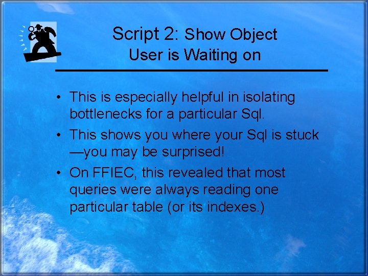 Script 2: Show Object User is Waiting on • This is especially helpful in