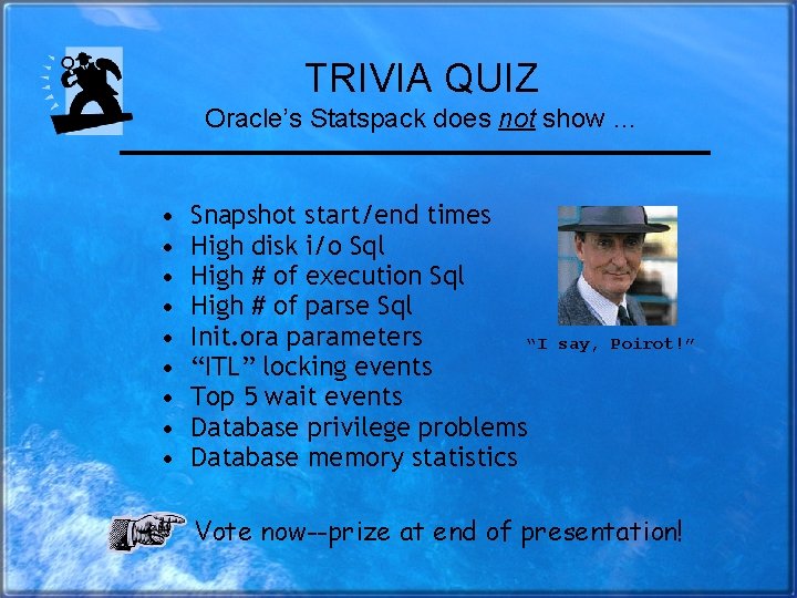 TRIVIA QUIZ Oracle’s Statspack does not show … • • • Snapshot start/end times