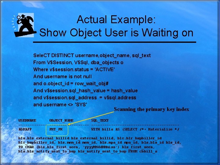Actual Example: Show Object User is Waiting on Sele. CT DISTINCT username, object_name, sql_text