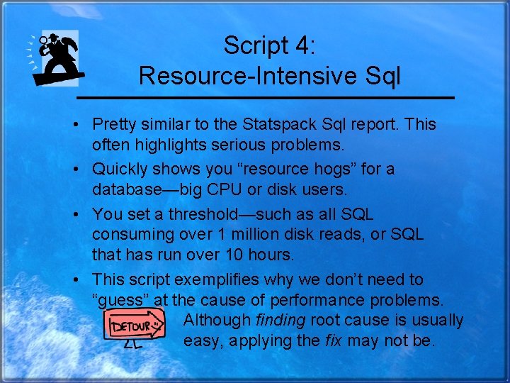 Script 4: Resource-Intensive Sql • Pretty similar to the Statspack Sql report. This often
