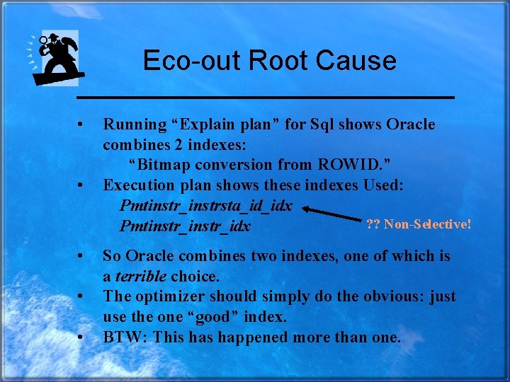 Eco-out Root Cause • • • Running “Explain plan” for Sql shows Oracle combines