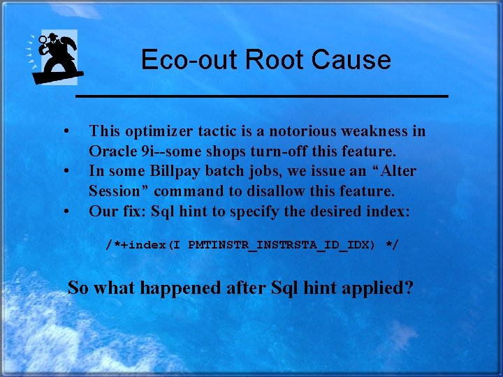 Eco-out Root Cause • • • This optimizer tactic is a notorious weakness in