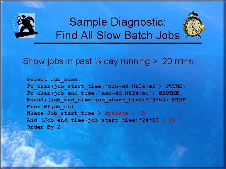 Sample Diagnostic: Find All Slow Batch Jobs Show jobs in past ½ day running