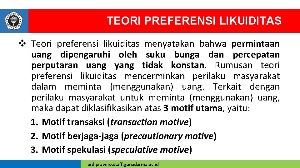 TEORI PREFERENSI LIKUIDITAS v Teori preferensi likuiditas menyatakan bahwa permintaan uang dipengaruhi oleh suku