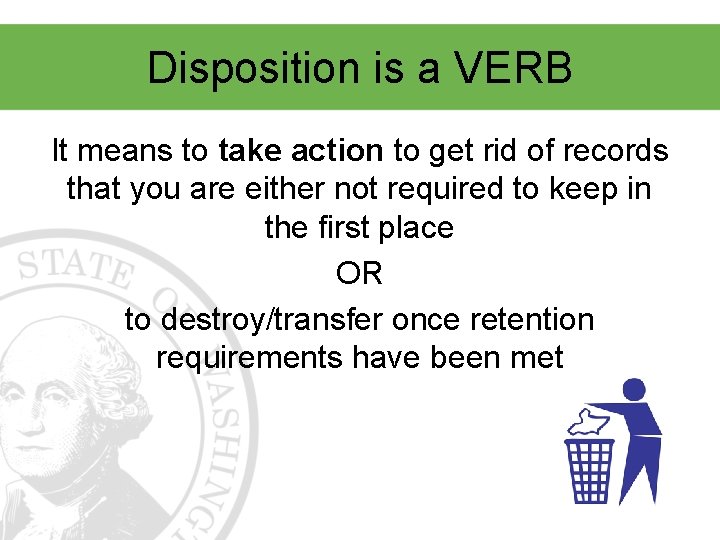 Disposition is a VERB It means to take action to get rid of records