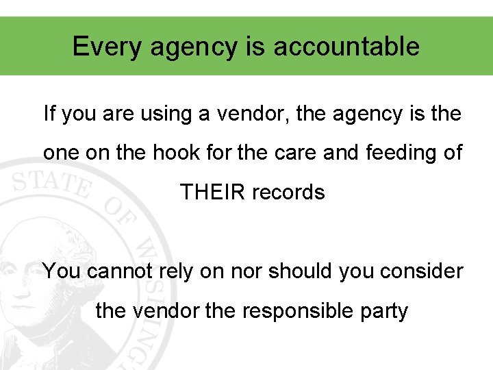 Every agency is accountable If you are using a vendor, the agency is the