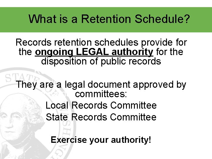 What is a Retention Schedule? Records retention schedules provide for the ongoing LEGAL authority