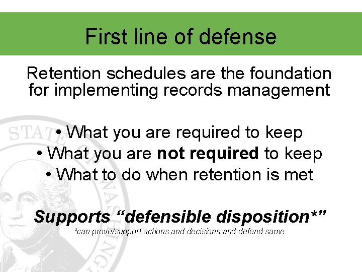 First line of defense Retention schedules are the foundation for implementing records management •