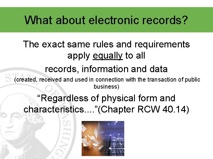 What about electronic records? The exact same rules and requirements apply equally to all