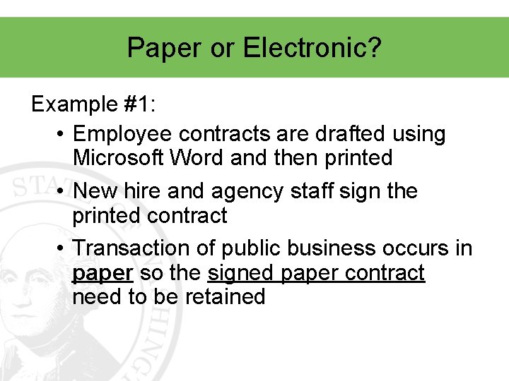 Paper or Electronic? Example #1: • Employee contracts are drafted using Microsoft Word and