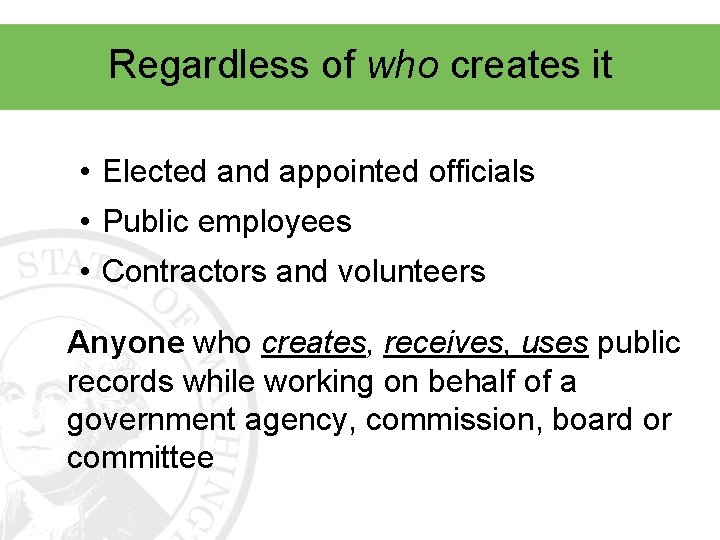 Regardless of who creates it • Elected and appointed officials • Public employees •