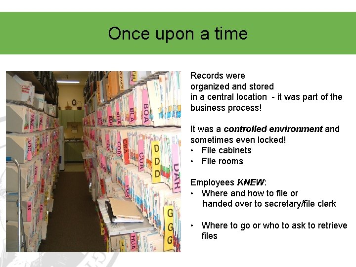 Once upon a time Records were organized and stored in a central location -