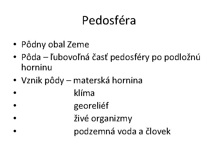 Pedosféra • Pôdny obal Zeme • Pôda – ľubovoľná časť pedosféry po podložnú horninu