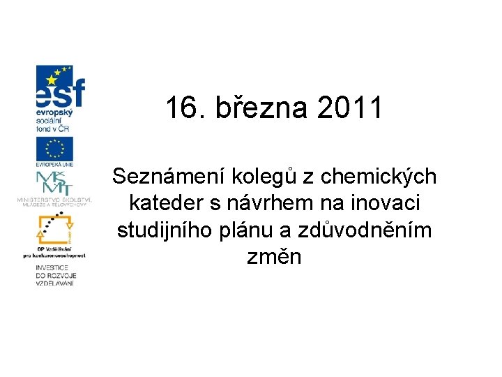 16. března 2011 Seznámení kolegů z chemických kateder s návrhem na inovaci studijního plánu