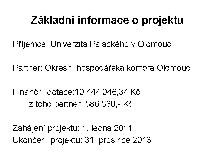 Základní informace o projektu Příjemce: Univerzita Palackého v Olomouci Partner: Okresní hospodářská komora Olomouc