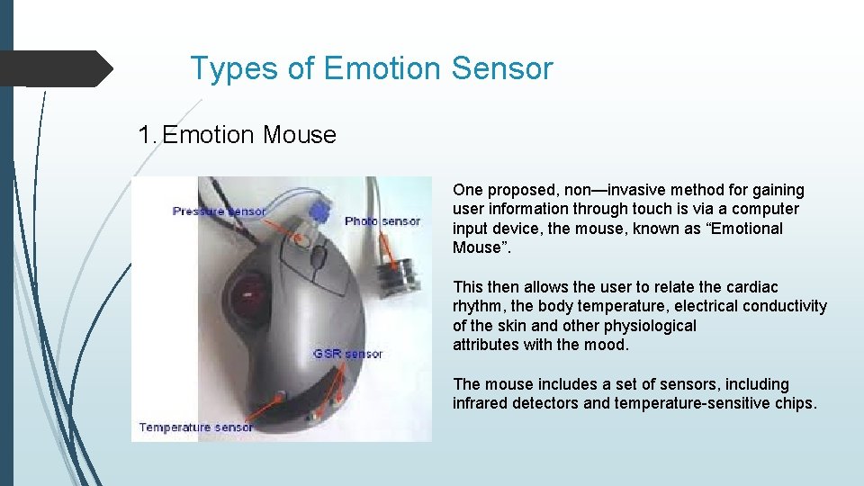 Types of Emotion Sensor 1. Emotion Mouse One proposed, non—invasive method for gaining user