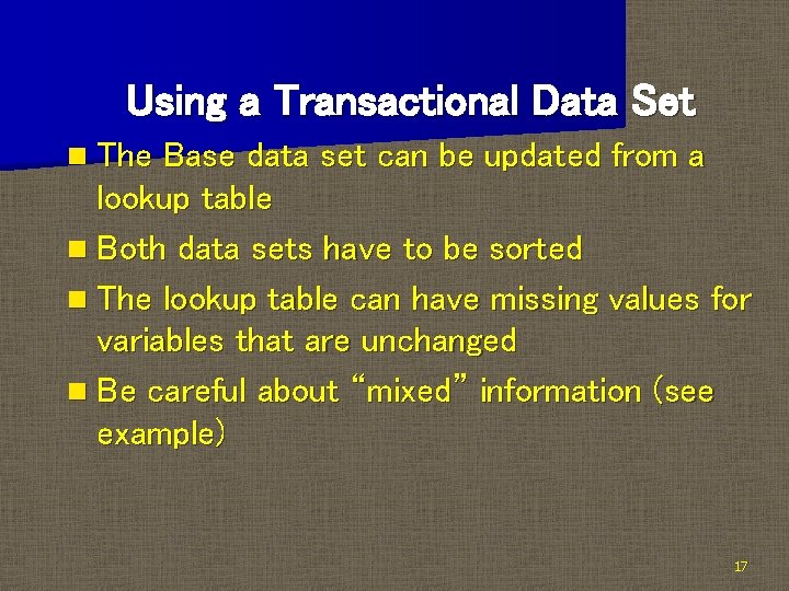 Using a Transactional Data Set n The Base data set can be updated from Using a Transactional Data Set n The Base data set can be updated from