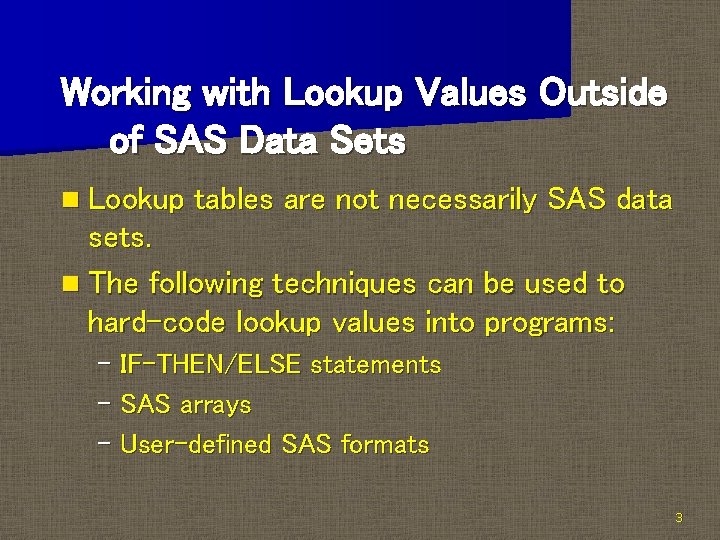 Working with Lookup Values Outside of SAS Data Sets n Lookup tables are not Working with Lookup Values Outside of SAS Data Sets n Lookup tables are not