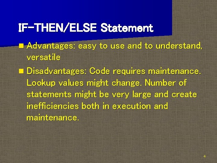 IF-THEN/ELSE Statement n Advantages: easy to use and to understand, versatile n Disadvantages: Code IF-THEN/ELSE Statement n Advantages: easy to use and to understand, versatile n Disadvantages: Code