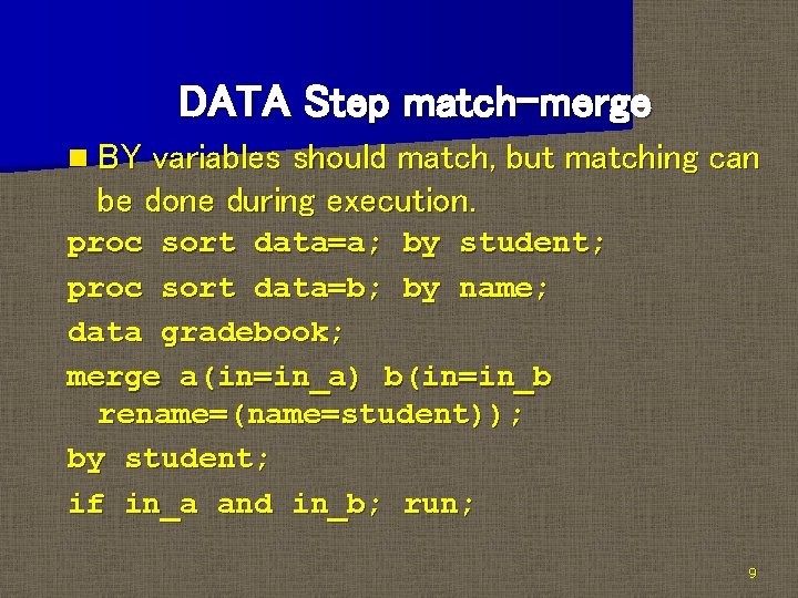 DATA Step match-merge n BY variables should match, but matching can be done during DATA Step match-merge n BY variables should match, but matching can be done during