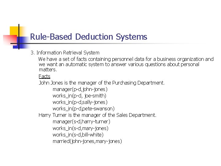 Rule-Based Deduction Systems 3. Information Retrieval System We have a set of facts containing