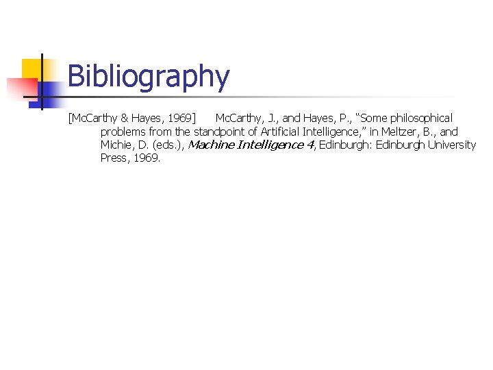 Bibliography [Mc. Carthy & Hayes, 1969] Mc. Carthy, J. , and Hayes, P. ,