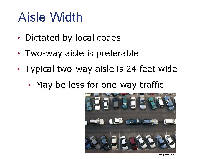 Aisle Width • Dictated by local codes • Two-way aisle is preferable • Typical