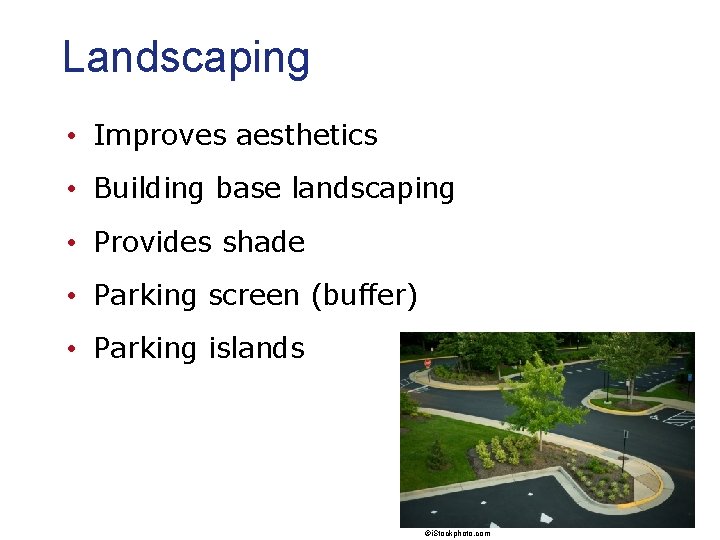 Landscaping • Improves aesthetics • Building base landscaping • Provides shade • Parking screen