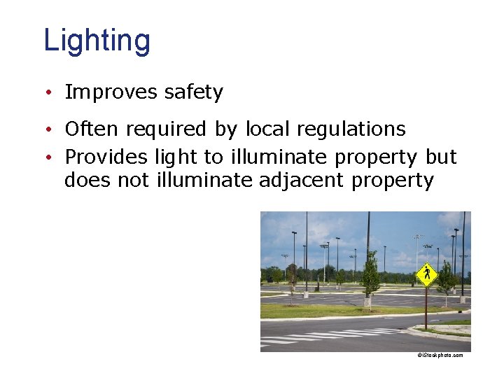 Lighting • Improves safety • Often required by local regulations • Provides light to