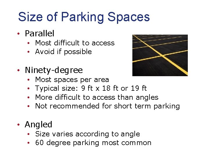 Size of Parking Spaces • Parallel • Most difficult to access • Avoid if