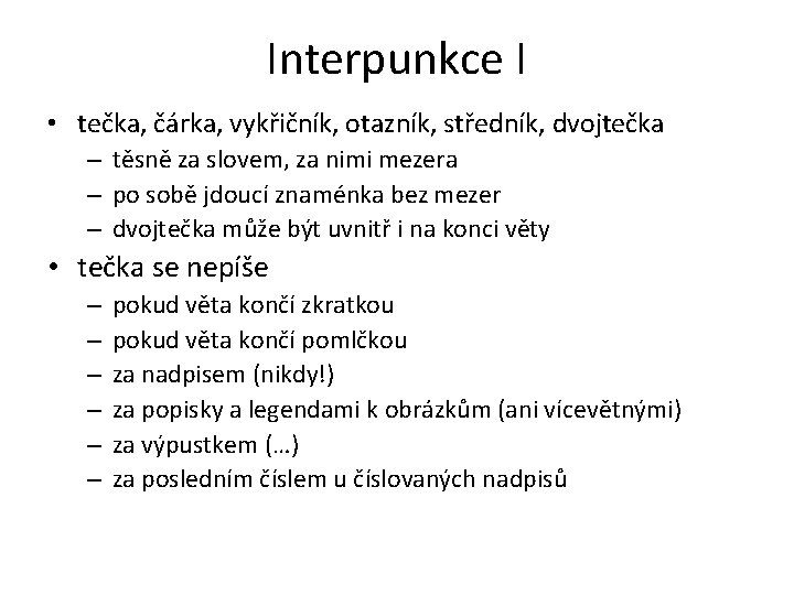 Interpunkce I • tečka, čárka, vykřičník, otazník, středník, dvojtečka – těsně za slovem, za