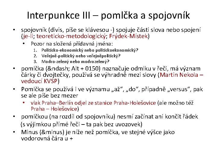 Interpunkce III – pomlčka a spojovník • spojovník (divis, píše se klávesou -) spojuje