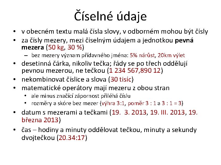 Číselné údaje • v obecném textu malá čísla slovy, v odborném mohou být čísly