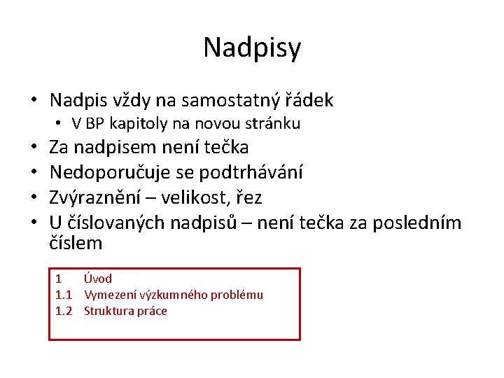 Nadpisy • Nadpis vždy na samostatný řádek • V BP kapitoly na novou stránku