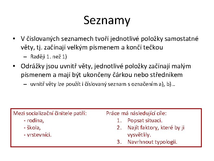 Seznamy • V číslovaných seznamech tvoří jednotlivé položky samostatné věty, tj. začínají velkým písmenem