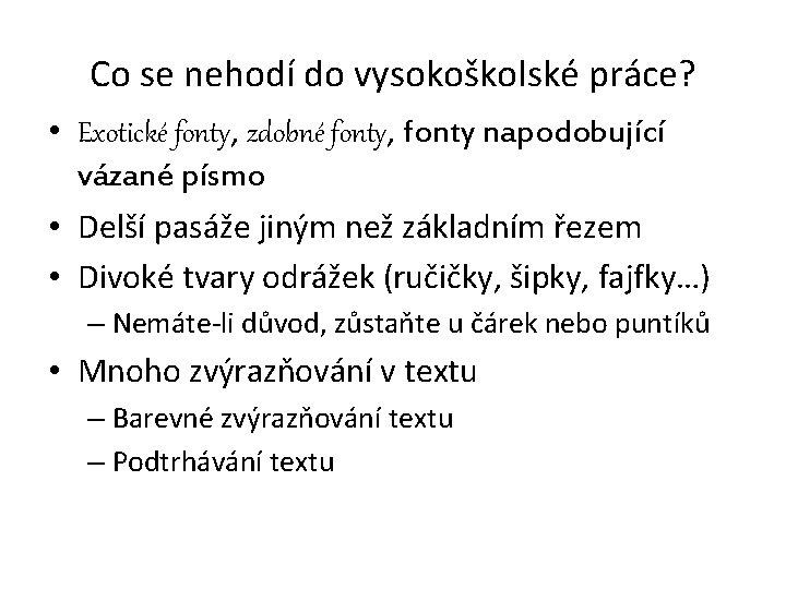 Co se nehodí do vysokoškolské práce? • Exotické fonty, zdobné fonty, fonty napodobující vázané