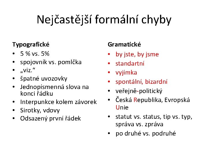 Nejčastější formální chyby Typografické • 5 % vs. 5% • spojovník vs. pomlčka •