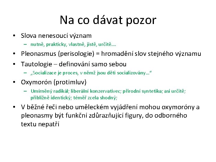 Na co dávat pozor • Slova nenesoucí význam – nutně, prakticky, vlastně, jistě, určitě….