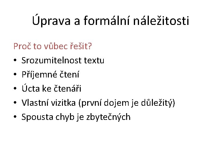 Úprava a formální náležitosti Proč to vůbec řešit? • Srozumitelnost textu • Příjemné čtení