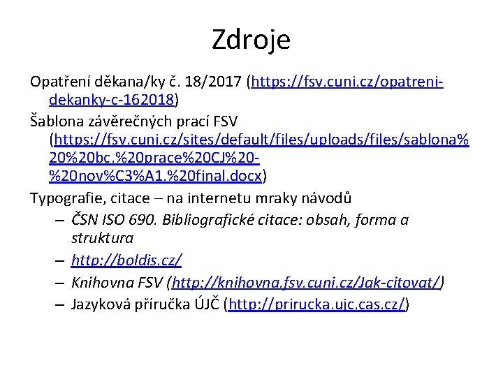 Zdroje Opatření děkana/ky č. 18/2017 (https: //fsv. cuni. cz/opatrenidekanky-c-162018) Šablona závěrečných prací FSV (https: